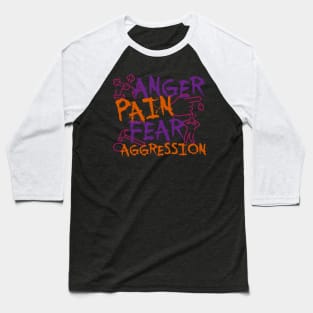 Anger Pain, Fear & Aggression Baseball T-Shirt